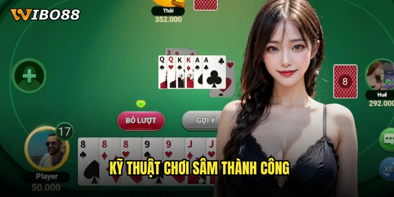 Sâm WIBO88 trò chơi dân gian Việt Nam với phong cách hiện đại 3 Kỹ thuật chơi Sâm thành công