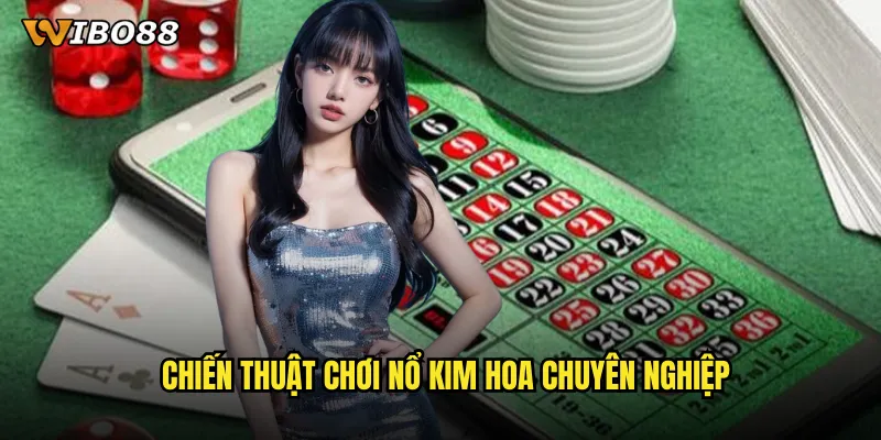 Nổ kim hoa WIBO88 bùng nổ cảm xúc với những ván bài căng thẳng 3 Chiến thuật chơi Nổ kim hoa chuyên nghiệp